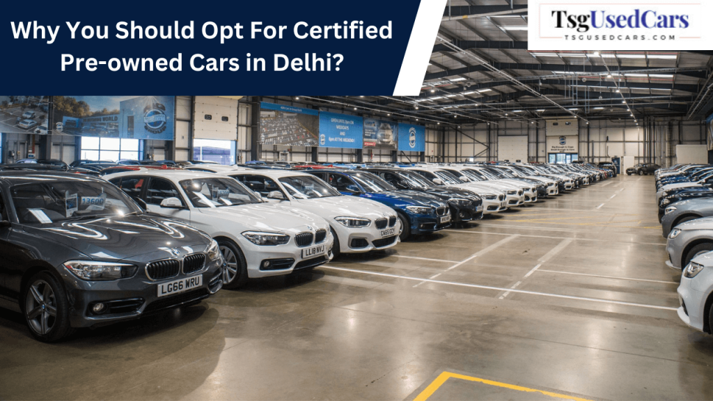 Why You Should Opt For Certified Pre owned Cars in Delhi