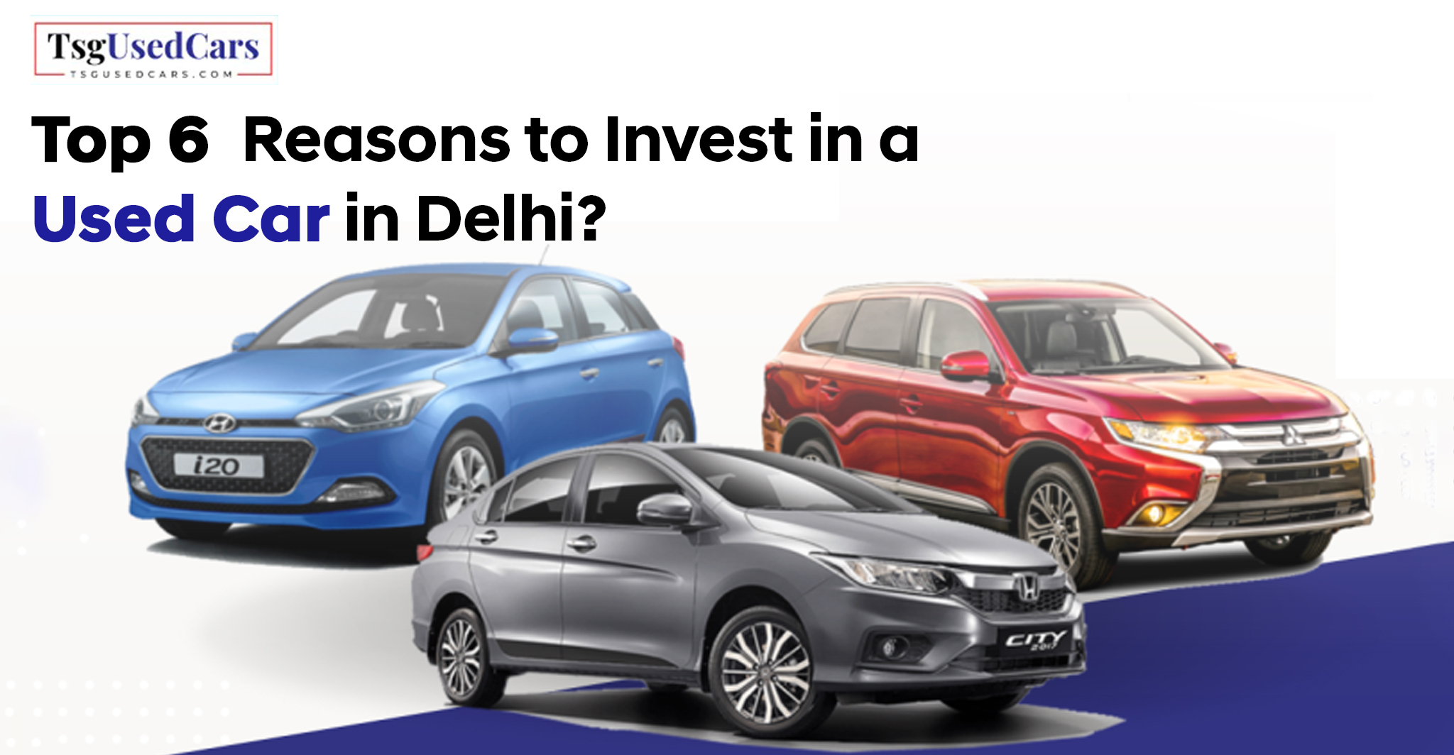 Top 6 Reasons to Invest in a Used Car in Delhi