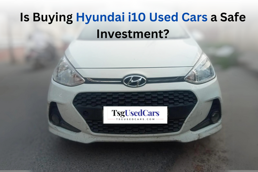 Is Buying Hyundai i10 Used Cars a Safe Investment?