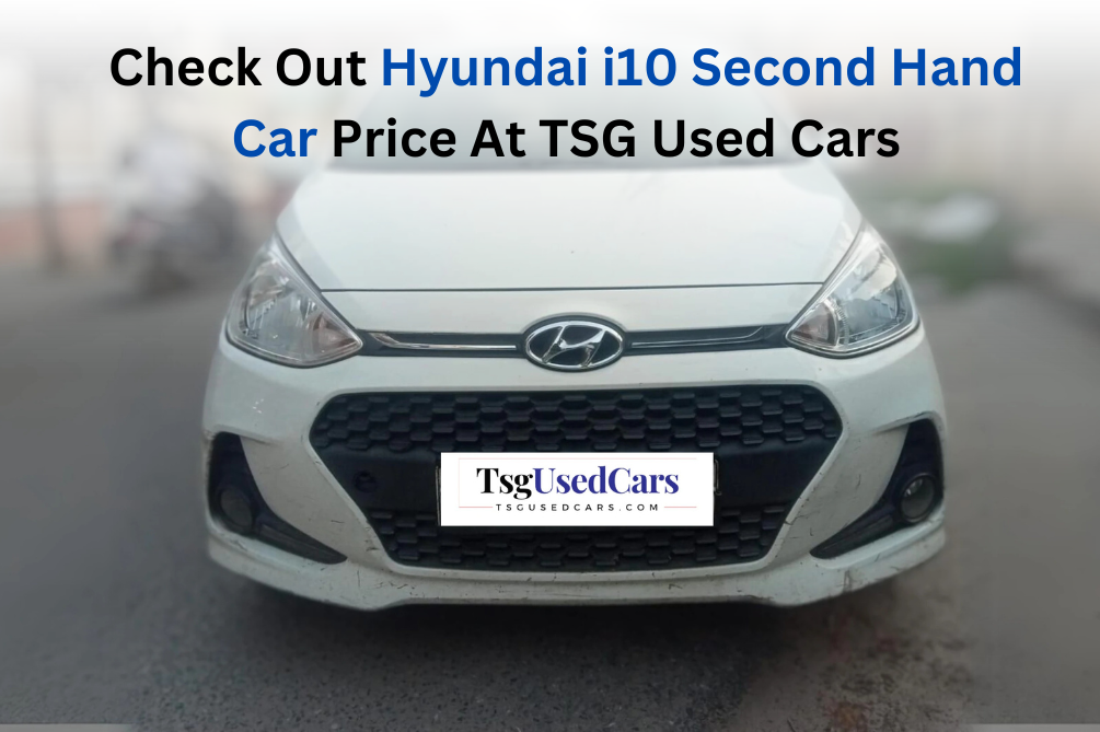 Check Out Hyundai i10 Second Hand Car Price At TSG Used Cars