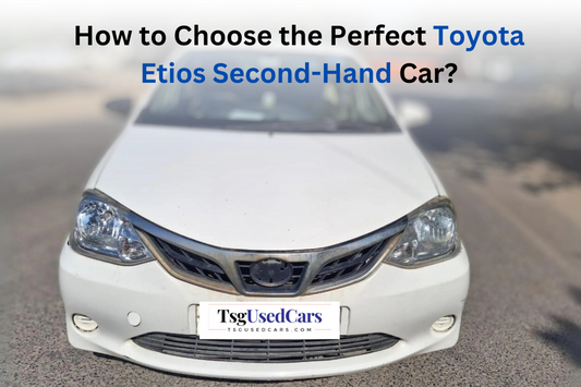 How to Choose the Perfect Toyota Etios Second-Hand Car?