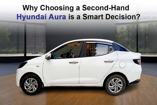 Why You Should Choose the Hyundai Aura Second-Hand Car?