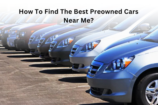 How To Find The Best Preowned Cars Near Me?