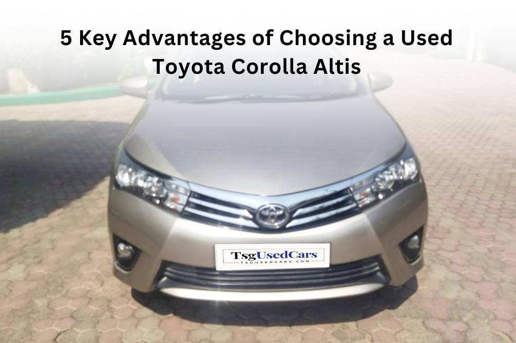 5 Key Advantages of Choosing a Used Toyota Corolla Altis