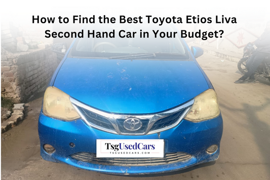 How to Find the Best Toyota Etios Liva Second Hand Car in Your Budget?