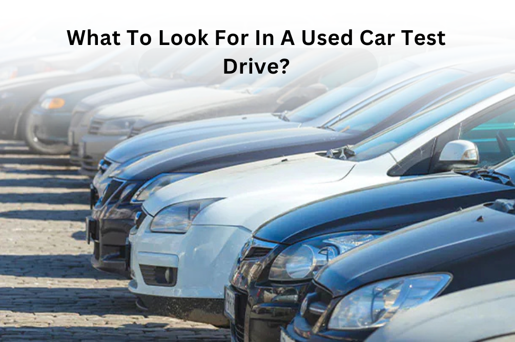 What To Look For In A Used Car Test Drive?