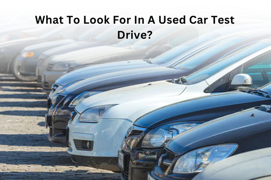 What To Look For In A Used Car Test Drive?