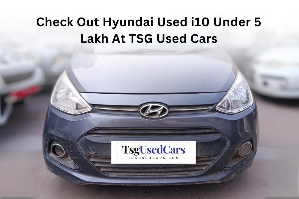 Check Out Hyundai Used i10 Under 5 Lakh At TSG Used Cars