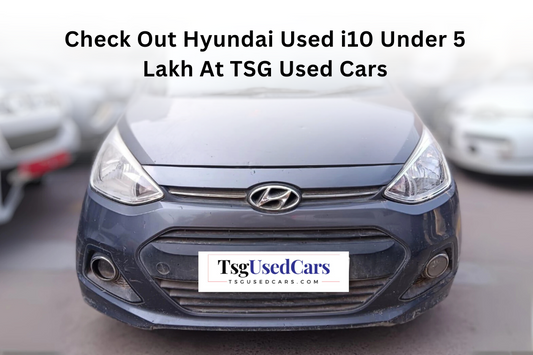 Check Out Hyundai Used i10 Under 5 Lakh At TSG Used Cars