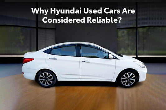 Why Hyundai Used Cars Are Considered Reliable?