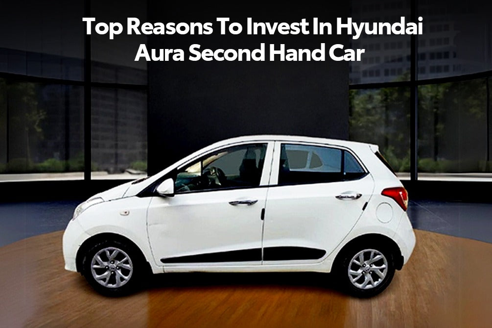 Why Hyundai Aura Second Hand Car Suitable for First-Time Buyers?